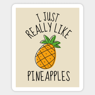 I Just Really Like Pineapples Funny Magnet